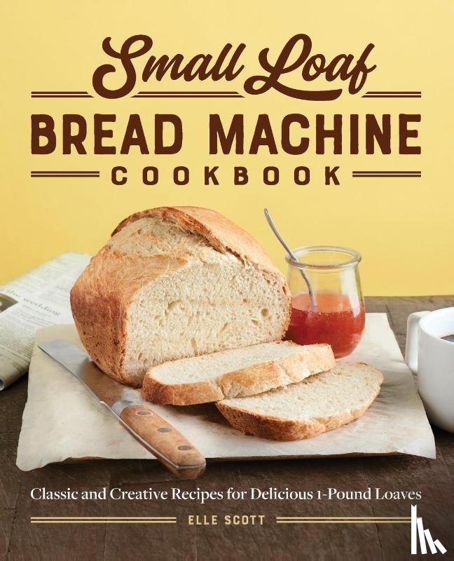 Scott, Elle - Small Loaf Bread Machine Cookbook