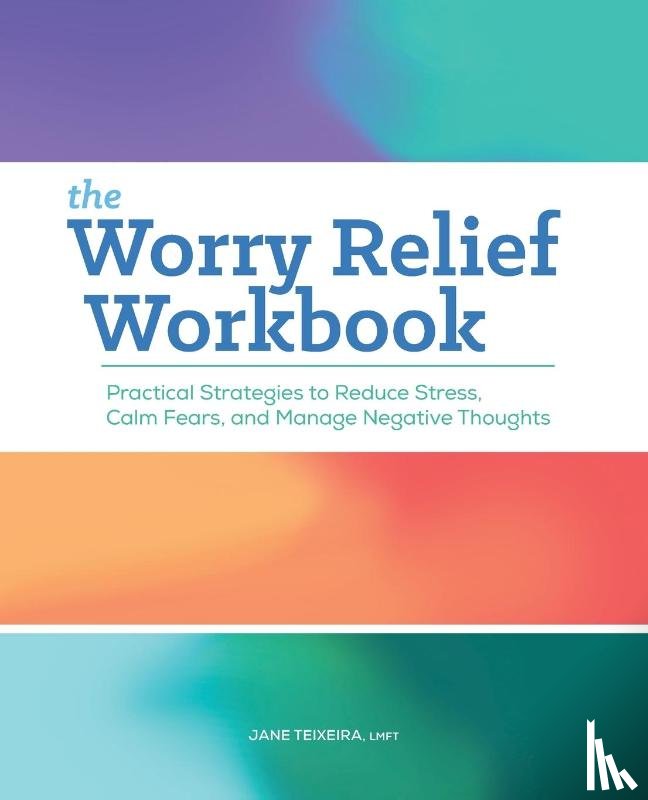 Teixeira, Jane - The Worry Relief Workbook