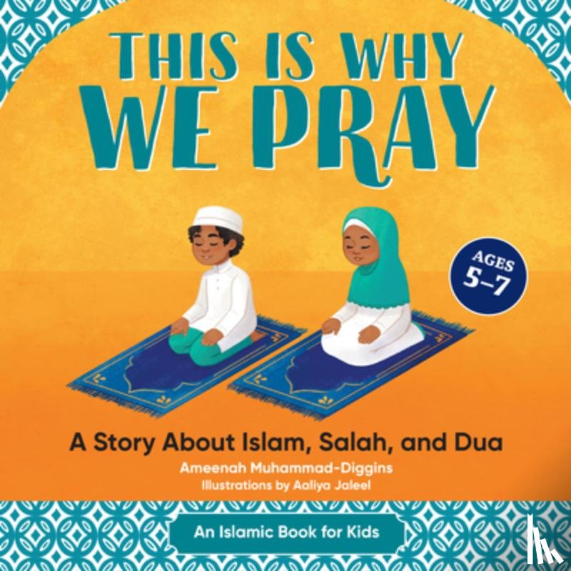 Muhammad-Diggins, Ameenah - This Is Why We Pray: A Story about Islam, Salah, and Dua