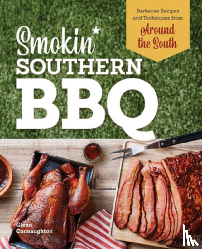 Connaughton, Glenn - Smokin' Southern BBQ: Barbecue Recipes and Techniques from Around the South
