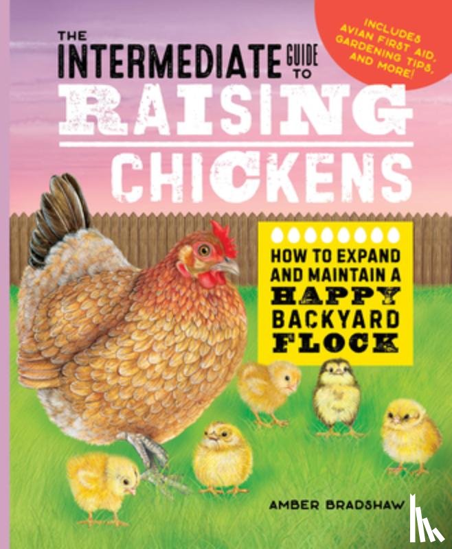 Bradshaw, Amber - The Intermediate Guide to Raising Chickens: How to Expand and Maintain a Happy Backyard Flock