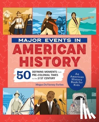 Forbes, Megan Duvarney - Major Events in American History: 50 Defining Moments from Pre-Colonial Times to the 21st Century
