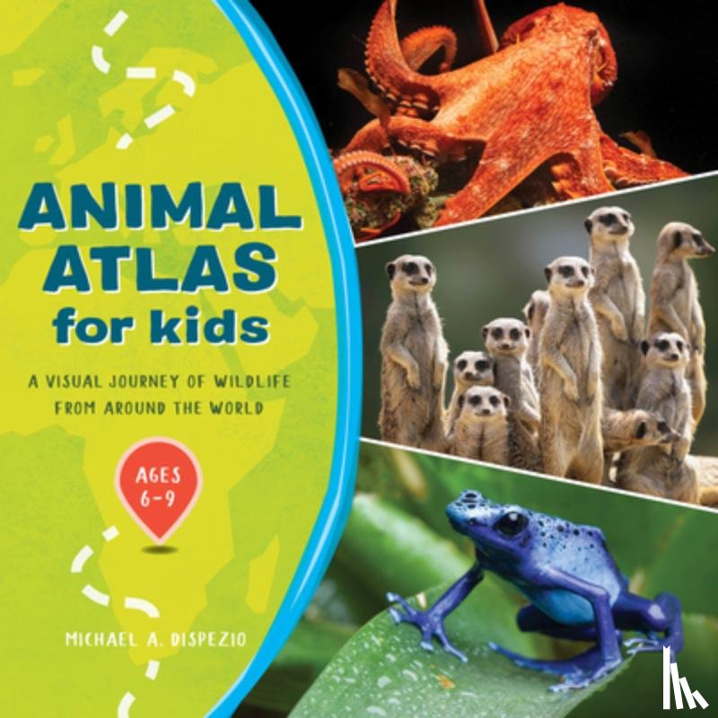 DiSpezio, Michael A. - Animal Atlas for Kids: A Visual Journey of Wildlife from Around the World