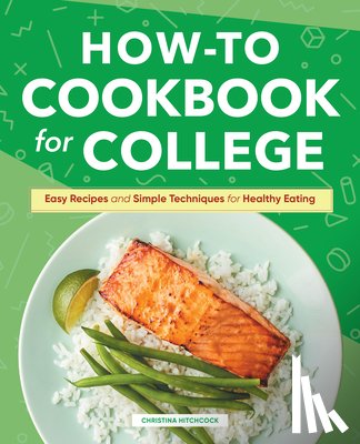 Hitchcock, Christina - How-To Cookbook for College: Easy Recipes and Simple Techniques for Healthy Eating