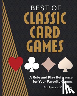 Ryan, Ash - Best of Classic Card Games: A Rule and Play Reference for Your Favorite Games