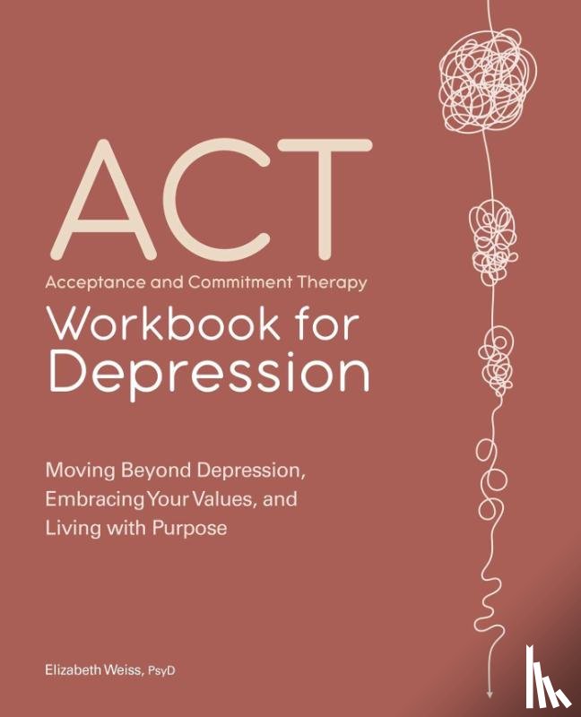 Weiss, Elizabeth - Acceptance and Commitment Therapy Workbook for Depression