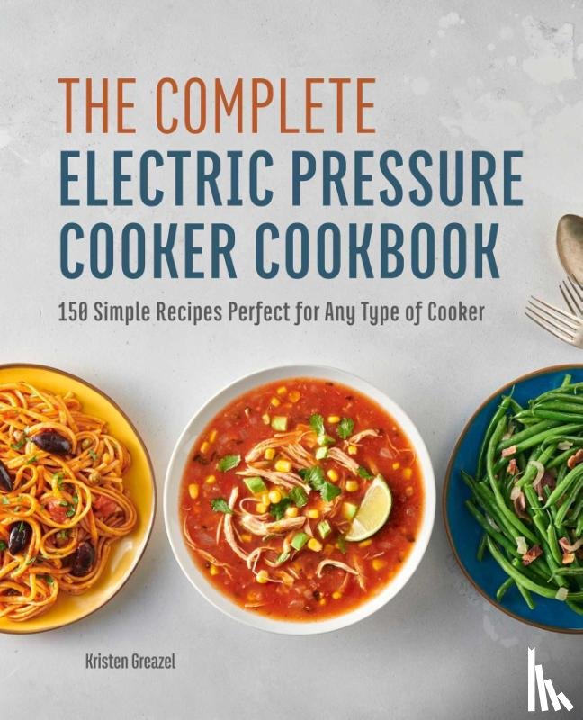 Greazel, Kristen - The Complete Electric Pressure Cooker Cookbook