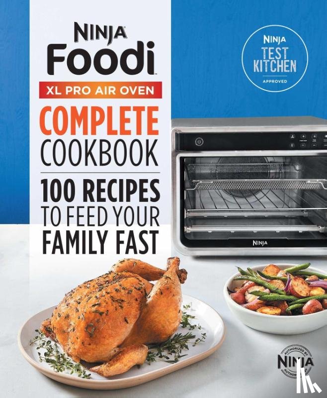 Ninja Test Kitchen - The Official Ninja® Foodi(TM) XL Pro Air Oven Complete Cookbook