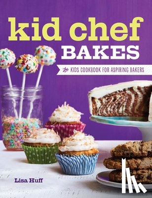 Huff, Lisa - Kid Chef Bakes: The Kids Cookbook for Aspiring Bakers