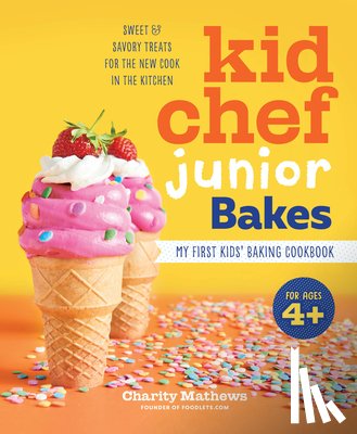 Mathews, Charity - Kid Chef Junior Bakes: My First Kids Baking Cookbook