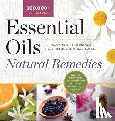 Althea Press - Essential Oils Natural Remedies: The Complete A-Z Reference of Essential Oils for Health and Healing