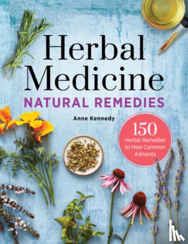 Kennedy, Anne - Herbal Medicine Natural Remedies: 150 Herbal Remedies to Heal Common Ailments