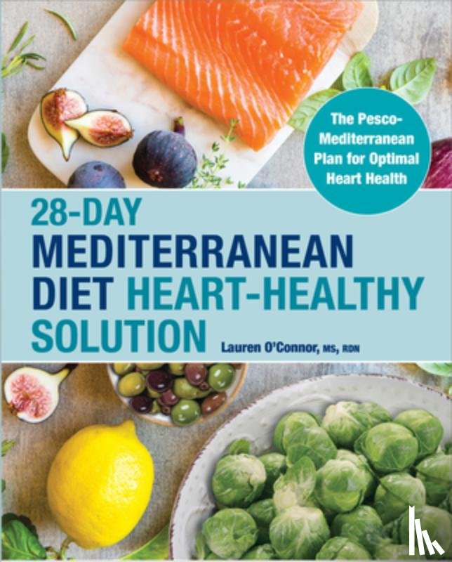 O'Connor, Lauren - 28-Day Mediterranean Diet Heart-Healthy Solution: The Pesco-Mediterranean Plan for Optimal Heart Health