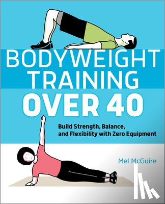 McGuire, Mel - Bodyweight Training Over 40: Build Strength, Balance, and Flexibility with Zero Equipment