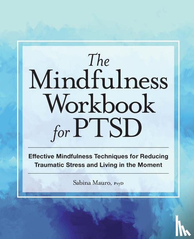 Mauro, Sabina - The Mindfulness Workbook for PTSD