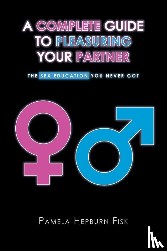 Fisk, Pamela Hepburn - A Complete Guide to Pleasuring Your Partner