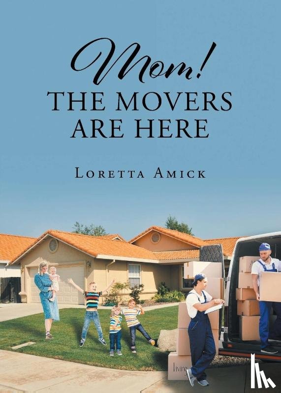 Amick, Loretta - Mom! The Movers are Here