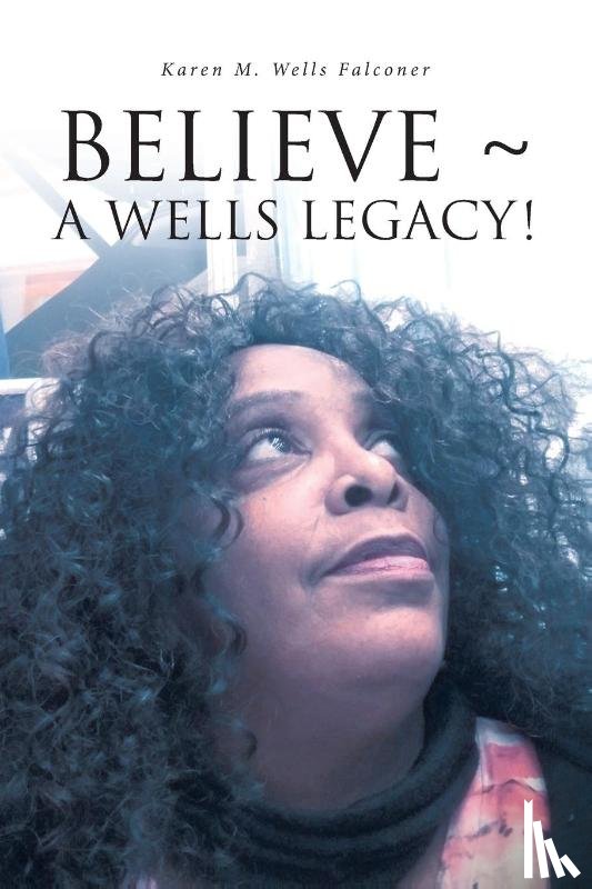 Wells Falconer, Karen M - Believe a Wells Legacy!