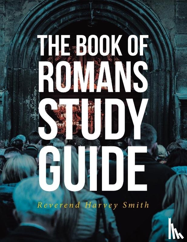 Smith, Reverend Harvey - The Book of Romans Study Guide