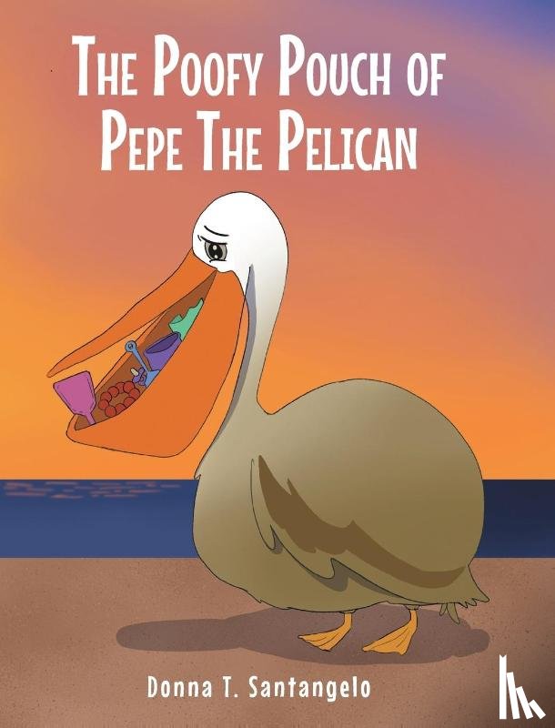 Santangelo, Donna T - The Poofy Pouch of Pepe the Pelican