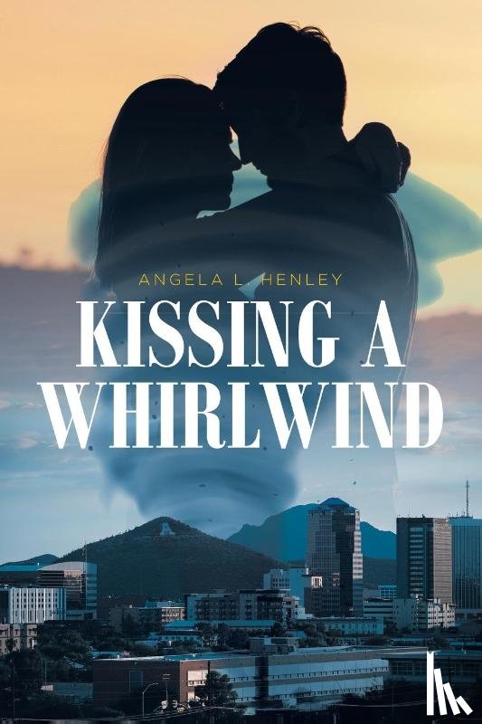 Henley, Angela L - Kissing a Whirlwind