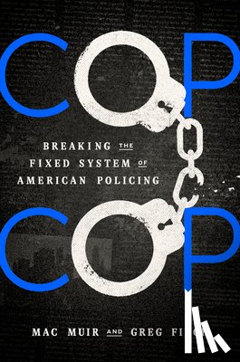 Muir, Mac - Cop Cop: Breaking the Fixed System of American Policing