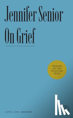 Senior, Jennifer - ON GRIEF