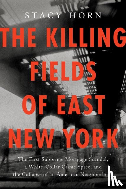 Horn, Stacy - The Killing Fields of East New York