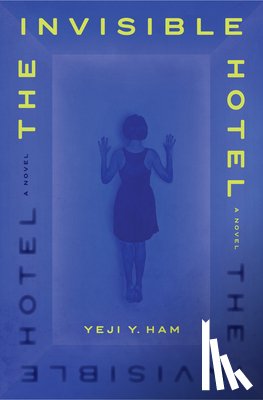 Ham, Yeji Y. - The Invisible Hotel