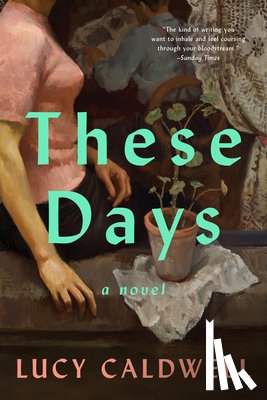 Caldwell, Lucy - These Days