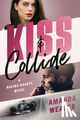 Weaver, Amanda - Kiss & Collide: A Racing Hearts Novel