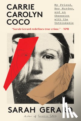 Gerard, Sarah - Carrie Carolyn Coco: My Friend, Her Murder, and an Obsession with the Unthinkable