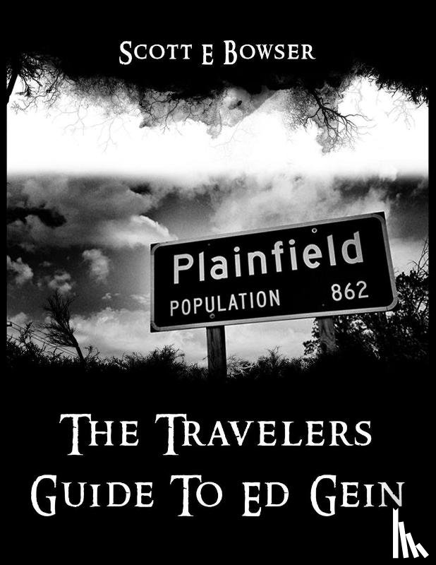 Bowser, Scott - The Travelers Guide To Ed Gein