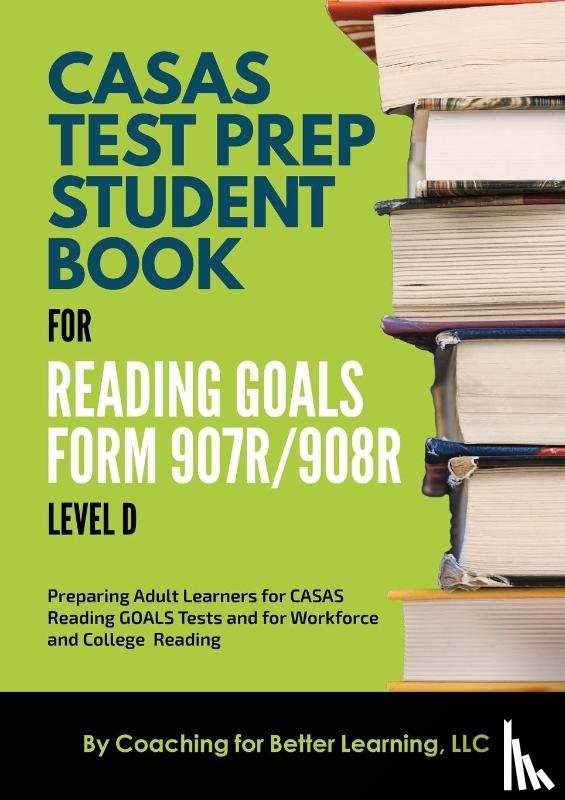 Coaching for Better Learning - CASAS Test Prep Student Book for Reading Goals Forms 907R/908 Level D