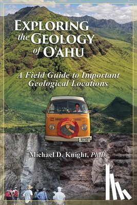 Knight, Michael - Exploring Geology on the Island of Oahu, A Field Guide to important Geological Locations