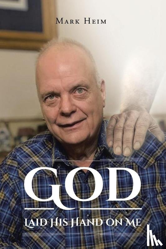 Heim, Mark - God Laid His Hand on Me