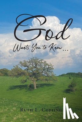 Coffing, Ruth L - God Wants You to Know...