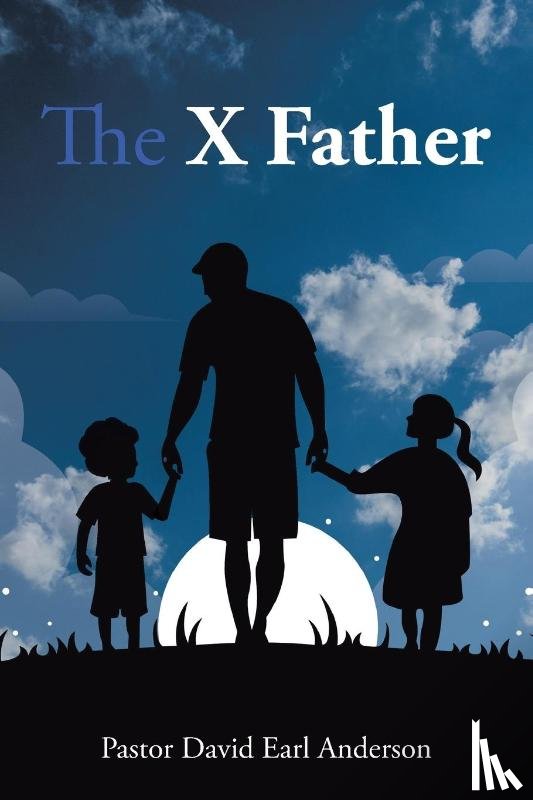 Anderson, Pastor David Earl - The X Father