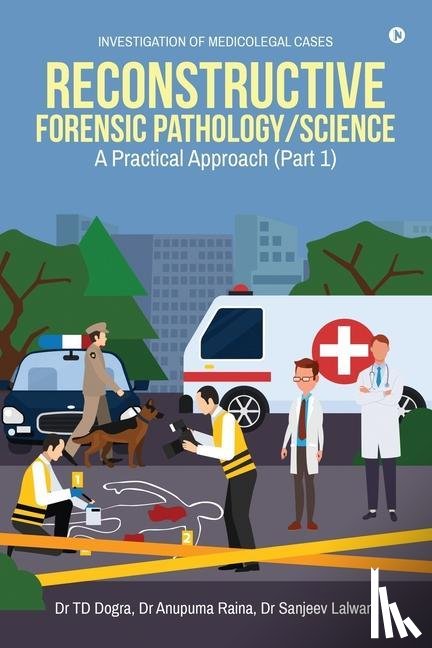 Dr Anupuma Raina, Dr Sanjeev Lalwani - Reconstructive Forensic Pathology/Science