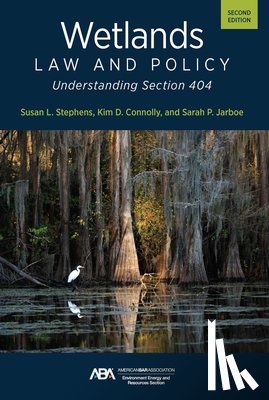 Stephens, Susan Lynne - Wetlands Law and Policy: Understanding Section 404, Second Edition