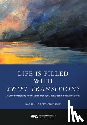 Pope-Onwukwe, Karren Jo - Life Is Filled with Swift Transitions: A Guide to Helping Your Clients Manage Catastrophic Health Incidents