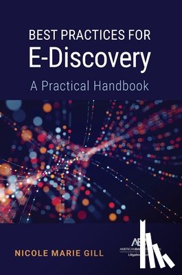 Gill, Nicole Marie - Best Practices for E-Discovery: A Practical Handbook