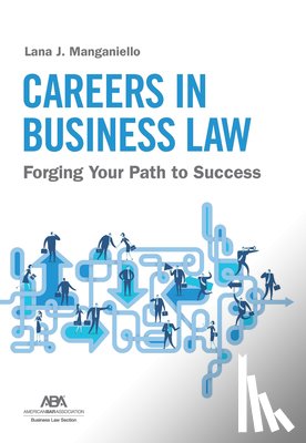 Manganiello, Lana J. - Careers in Business Law: Forging Your Path to Success