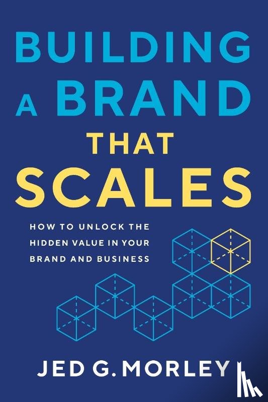 Morley, Jed G. - Building a Brand That Scales