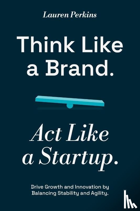Perkins, Lauren - Think Like a Brand. Act Like a Startup.