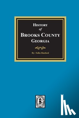 Huxford, Folks - The History of Brooks County, Georgia, 1858-1948