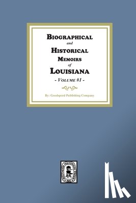 Company, Goodspeed Publishing - Biographical and Historical Memoirs of Louisiana, Volume #1