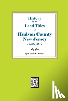 Winfield, Charles H. - History of the Land Titles in Hudson County, New Jersey, 1609-1871