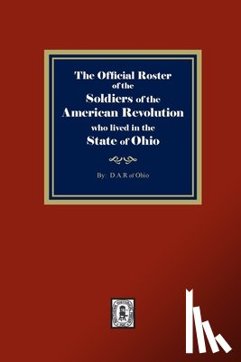 Ohio, D. a. R. Of - The Official Roster of the Soldiers of the American Revolution who Lived in the State of Ohio