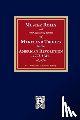 Society, Maryland Historical - Muster Rolls and Other Records of Service of Maryland Troops in the American Revolution, 1775-1783